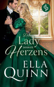 Title: Die Lady seines Herzens, Author: Ella Quinn