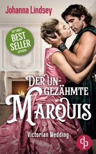 Title: Der ungezähmte Marquis Eine spicy Regency Romance über Leidenschaft, Verführung und die Liebe, Author: Johanna Lindsey