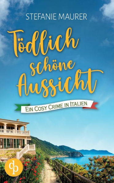 Tï¿½dlich schï¿½ne Aussicht: Ein Cosy Crime in Italien