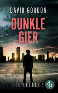 Title: Dunkle Gier: Ein Joe Brody-Thriller, Author: David Gordon