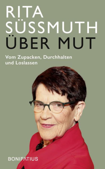 Über Mut: Vom Zupacken, Durchhalten und Loslassen