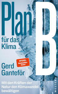 Title: Plan B für das Klima: Mit den Kräften der Natur den Klimawandel bewältigen, Author: Gerd Ganteför