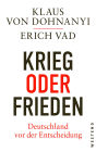 Krieg oder Frieden - Deutschland vor der Entscheidung