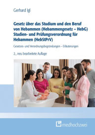 Title: Gesetz über das Studium und den Beruf von Hebammen (Hebammengesetz - HebG) Studien- und Prüfungsverordnung für Hebammen (HebStPrV): Gesetzes- und Verordnungsbegründungen - Erläuterungen, Author: Gerhard Igl