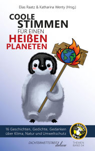Title: Coole Stimmen für einen heißen Planeten: 18 Geschichten, Gedichte, Gedanken über Klima, Natur und Umweltschutz, Author: Elias Raatz