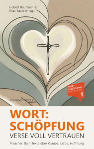 Title: Wort:Schöpfung - Verse voll Vertrauen: Preacher Slam Texte über Glaube, Liebe, Hoffnung, Author: Elias Raatz