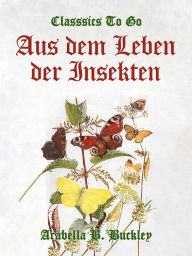 Title: Aus dem Leben der Insekten, Author: Arabella B. Buckley