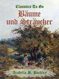 Title: Bäume und Sträucher, Author: Arabella B. Buckley