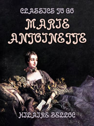 Title: Marie Antoinette, Author: Hilaire Belloc