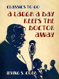 Title: A Laugh a Day Keeps the Doctor Away, Author: Irving S. Cobb