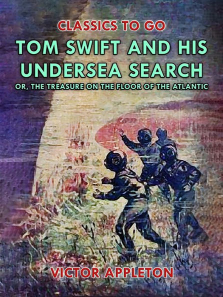 Tom Swift and His Undersea Search, or, The Treasure on the Floor of the Atlantic