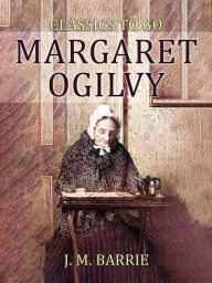 Title: Margaret Ogilvy, Author: J. M. Barrie