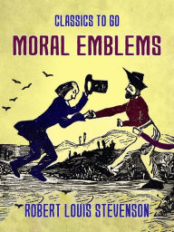 Title: Moral Emblems, Author: Robert Louis Stevenson