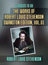 Title: The Works of Robert Louis Stevenson - Swanston Edition, Vol 1, Author: Robert Louis Stevenson