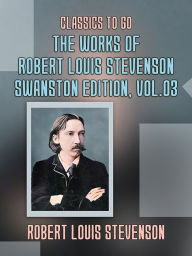 Title: The Works of Robert Louis Stevenson - Swanston Edition, Vol 3, Author: Robert Louis Stevenson