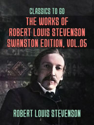 Title: The Works of Robert Louis Stevenson - Swanston Edition, Vol 5, Author: Robert Louis Stevenson