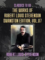 Title: The Works of Robert Louis Stevenson - Swanston Edition, Vol 7, Author: Robert Louis Stevenson
