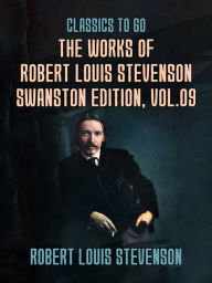 Title: The Works of Robert Louis Stevenson - Swanston Edition, Vol 9, Author: Robert Louis Stevenson