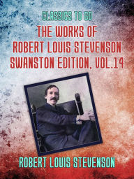 Title: The Works of Robert Louis Stevenson - Swanston Edition, Vol 14, Author: Robert Louis Stevenson