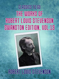 Title: The Works of Robert Louis Stevenson - Swanston Edition, Vol 19, Author: Robert Louis Stevenson