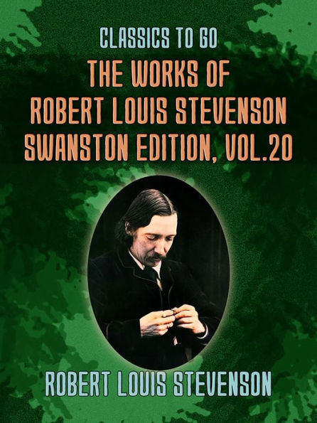 The Works of Robert Louis Stevenson - Swanston Edition, Vol 20