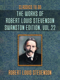 Title: The Works of Robert Louis Stevenson - Swanston Edition, Vol 22, Author: Robert Louis Stevenson