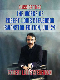 Title: The Works of Robert Louis Stevenson - Swanston Edition, Vol 24, Author: Robert Louis Stevenson