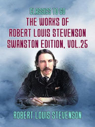 Title: The Works of Robert Louis Stevenson - Swanston Edition, Vol 25, Author: Robert Louis Stevenson
