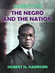 Title: The Negro and the Nation, Author: Hubert H. Harrison
