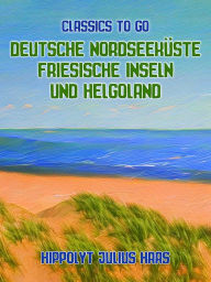 Title: Deutsche Nordseeküste Friesische Inseln und Helgoland, Author: Hippolyt Julius Haas