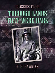 Title: Through Lands That Were Dark, Author: F. H. Hawkins