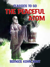 Title: The Peaceful Atom, Author: Bernice Kohn Hunt