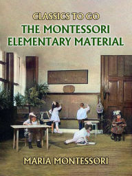 Title: The Montessori Elementary Material, Author: Maria Montessori