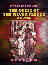 Title: The Quest Of The Silver Fleece A Novel, Author: W. E. B. Du Bois