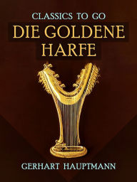 Title: Die goldene Harfe, Author: Gerhart Hauptmann