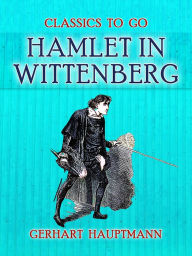 Title: Hamlet in Wittenberg, Author: Gerhart Hauptmann