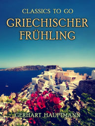 Title: Griechischer Frühling, Author: Gerhart Hauptmann