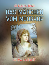 Title: Das Mädchen vom Moorhof, Author: Selma Lagerlöf