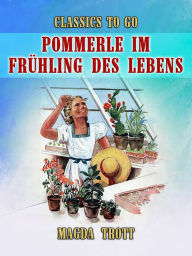 Title: Pommerle im Frühling des Lebens, Author: Magda Trott