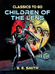 Title: Children of the Lens, Author: E. E. Smith