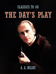 Title: The Day's Play, Author: A. A. Milne