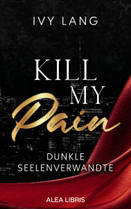 Title: Kill My Pain: Dunkle Seelenverwandte, Author: Ivy Lang