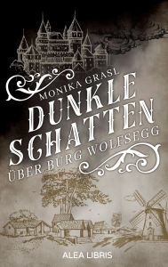 Title: Dunkle Schatten über Burg Wolfsegg, Author: Monika Grasl