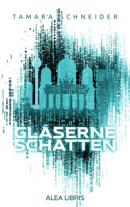 Title: Gläserne Schatten, Author: Tamara Schneider