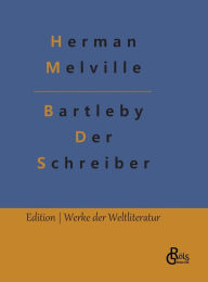 Title: Bartleby - Der Schreiber, Author: Herman Melville
