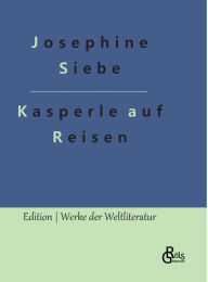 Title: Kasperle auf Reisen, Author: Josephine Siebe