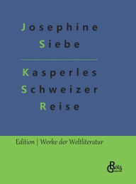 Title: Kasperles Schweizer Reise, Author: Josephine Siebe