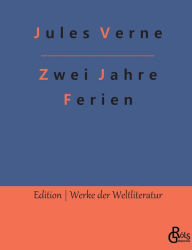 Title: Zwei Jahre Ferien: Erster und Zweiter Band, Author: Jules Verne