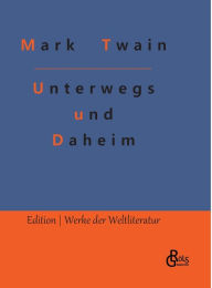 Title: Unterwegs und Daheim, Author: Mark Twain