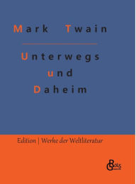 Title: Unterwegs und Daheim, Author: Redaktion Grïls-Verlag